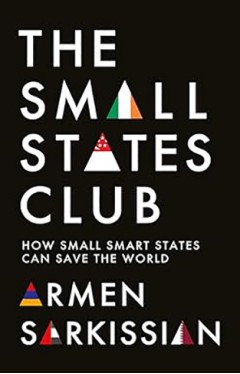 The Small States Club - How Small Smart States Can Save the World